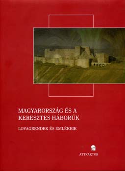 Laszlovszky-Majorossy-Zsengellr  (szerk.) - Magyarorszg s a keresztes hbork - Lovagrendek s emlkeik