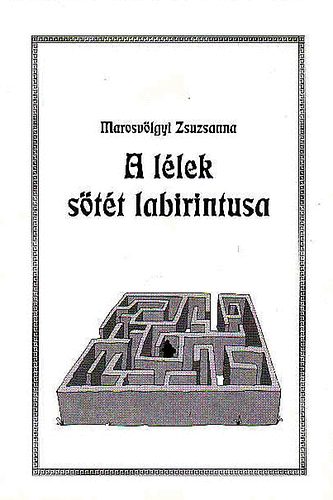 Marosvölgyi Zsuzsanna - A lélek sötét labirintusa