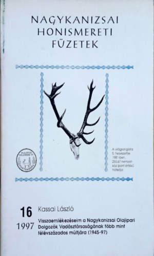 Kassai Lszl - Visszaemlkezseim a Nagykanizsai Olajipari Dolgozk Vadsztrsasgnak tbb, mint flvszzados mltjra 1945-97 (Nagykanizsai honismereti fzetek 16.)