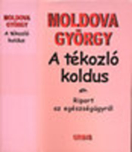 Moldova Gyrgy - A tkozl koldus (I-III. egyben)