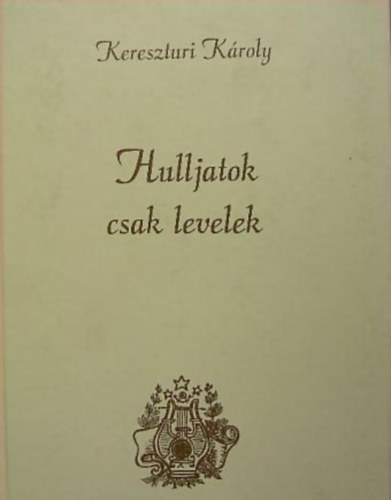 Kereszturi K�roly - Hulljatok csak levelek