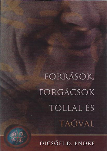 Dics�fi D. Endre - Forr�sok, forg�csok tollal �s ta�val