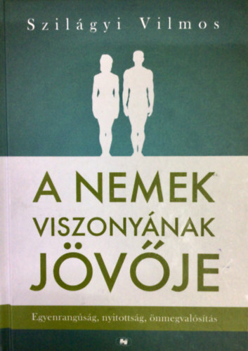 Szilágyi Vilmos - A nemek viszonyának jövője - Egyenrangúság, nyitottság, önmegvalósítás (Egyedi termékfotó)