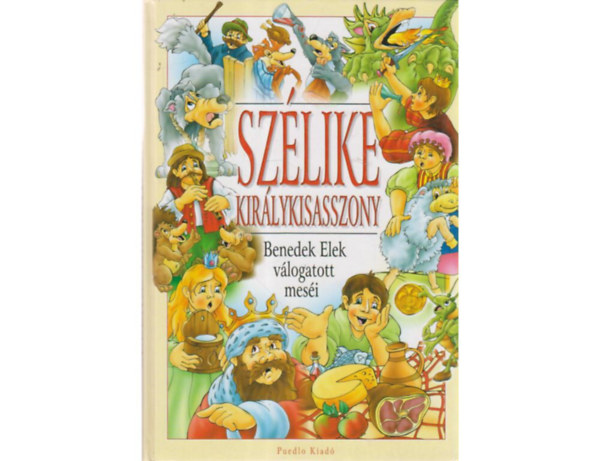 Benedek Elek - Szélike királykisasszony BENEDEK ELEK VÁLOGATOTT MESÉI (Fekete-fehér egészoldalas illusztrációkkal.)