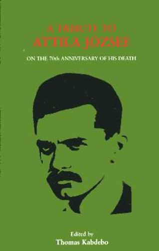 Thomas szerk. Kabdebo - A Tribute to Attila J�zsef on the 70th Anniversary of his Death