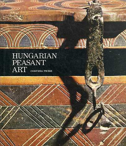 Hofer T., Kl�ra K.Cs. F�l E. - Hungarian Peasant Art - (Magyar n�pm�v�szet) - angol nyelv�