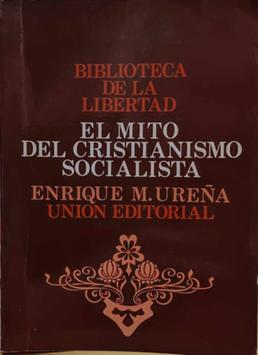 Enrique Menéndez Urena - El Mito del Cristianismo socialista: Critica económica de una controversia ideológica (Union Editorial)