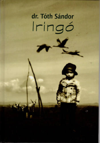 Dr. Tóth Sándor - Iringó ( egy erdész-vadász pálya ösvényei )