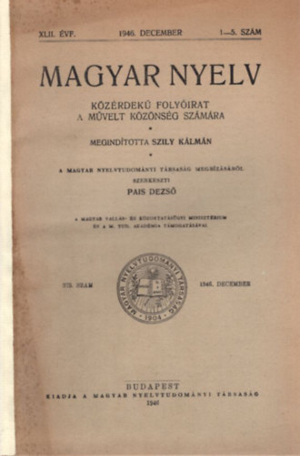 Pais Dezs - Magyar Nyelv  kzrdek havi folyirat a mvelt kznsg szmra XLII. vf. 1946. december 1-5. szm