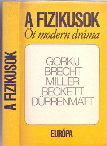 Bertolt Brecht - Friedrich D�rrenmatt - Arthur Miller - Samuel Beckett - Makszim Gorkij - A fizikusok - �t modern dr�ma (�jjeli mened�khely / Kur�zsi mama �s gyermekei / Az �gyn�k hal�la / Godot-ra v�rva / A fizikusok)