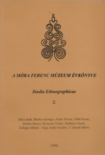 Bárkányi Ildikó  (szerk.) - A Móra Ferenc Múzeum évkönyve - Studia Ethnographicae 2.