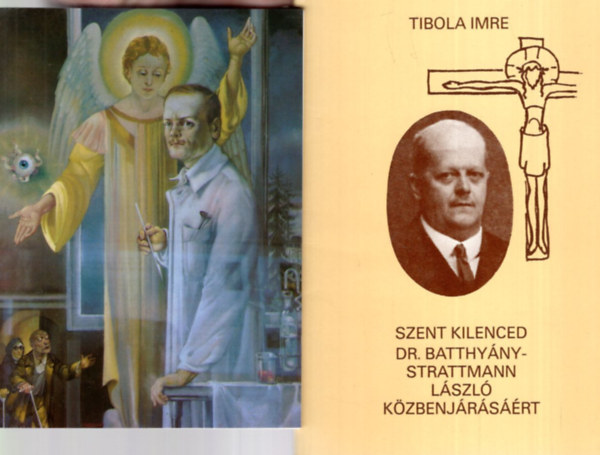 Dr. Tibola Imre Gyürki László - Unger Ilona (összeáll.) - 3 db vallási könyv ( együtt ) 1. Dr. Batthyány -Strattmann László - A hit tanúja , 2. Szent kilenced Dr. Batthyány-Strattmann László közbenjárásáért, 3. Sutognak a bástyák... Misztériumjáték Dr. Batthyány-Strattmann László éle