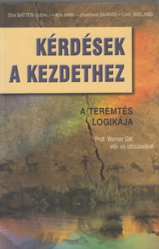 Batten-Ham-Sarfati-Wieland - Krdsek a kezdethez (A teremts logikja)