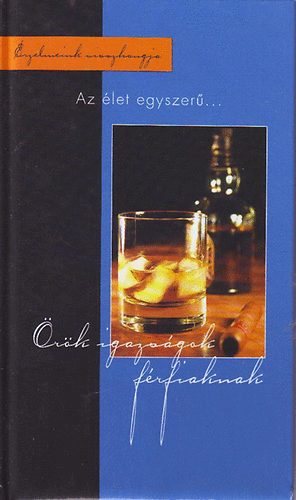 Tarj�n Csaba - �r�k igazs�gok f�rfiaknak - Az �let egyszer�...