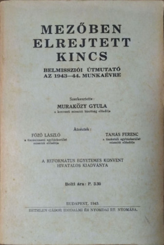 Murak�zy Gyula  (szerk.) - Mez�ben elrejtett kincs - Belmisszi�i �tmutat� az 1943-44. munka�vre