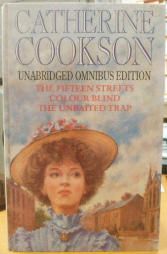 Cookson Catherine - Unabridged Omnibus Edition: The Fifteen Streets - Colour Blind - The Unbaited Trap