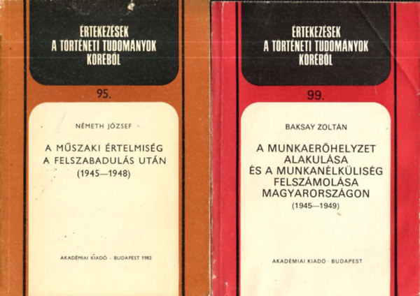 2 db. rtekezsek a trtneti tudomnyok krbl (95, 99.)- A mszaki rtelmisg a felszabaduls utn 1945-1948 + A munkaerhelyzet alakulsa s a munkanlklisg felszmolsa Magyarorszgon 1945-1949