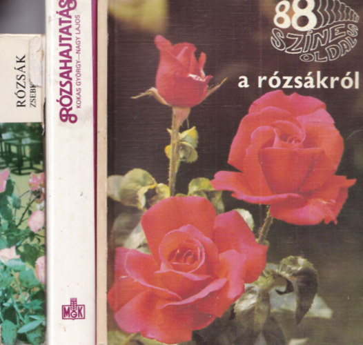 Kokas Gy�rgy-Nagy Lajos, �cs Em�ke M�rk Gergely - 3 db r�zsatermeszt�s: R�zs�k zsebk�nyve + R�zsahajtat�s + 88 sz�nes oldal a r�zs�kr�l