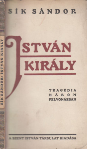 Sík Sándor - István király (Trgédia három felvonásban)- I. kiadás