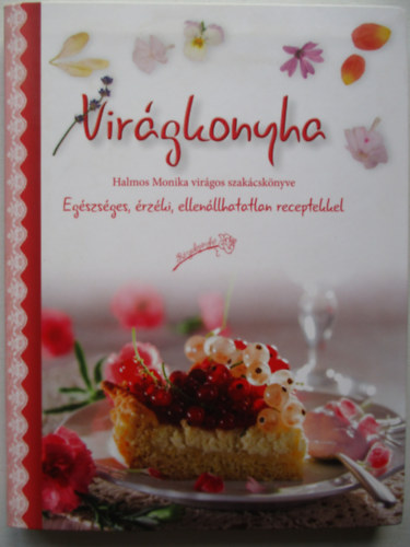 Virgkonyha - Egszsges, rzki, ellenllhatatlan receptekkel