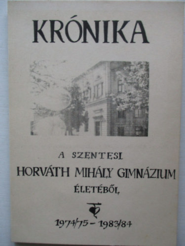 Krnika A szentesi Horvth Mihly Gimnzium letbl 1974/75 - 1983/84