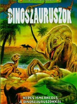 Dinoszauruszok - Kpes ismerkeds a dinoszauruszokkal