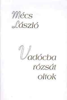 Mcs Lszl - Vadcba rzst oltok