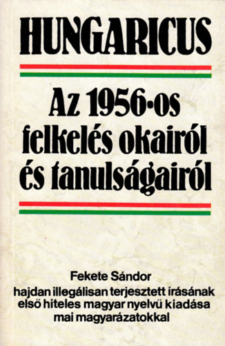 Fekete Sándor - Az 1956-os felkelés okairól és tanulságáról