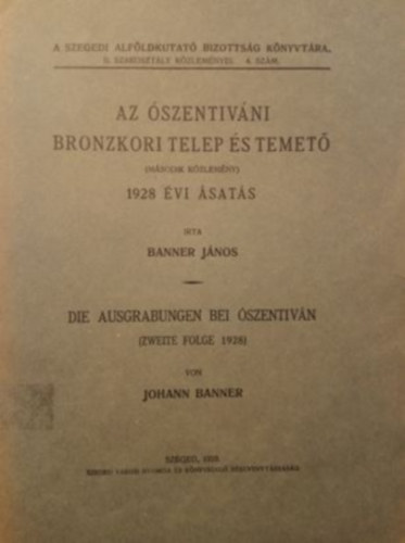 Banner J�nos - Az �szentiv�ni bronzkori telep �s temet� (M�sodik k�zlem�ny) - 1928 �vi �sat�s