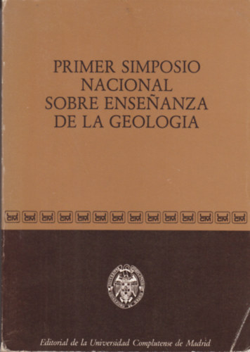 Primer simposio nacional sobre ensenanza de la geologia // Els orszgos szimpzium a geolgiai oktatsrl (Spanyol nyelv)