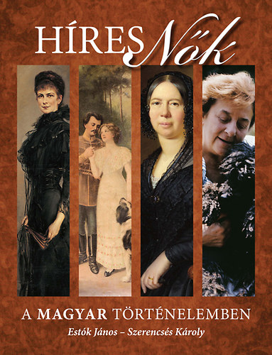 Est�k J�nos; Szerencs�s K�roly - H�res n�k a magyar t�rt�nelemben