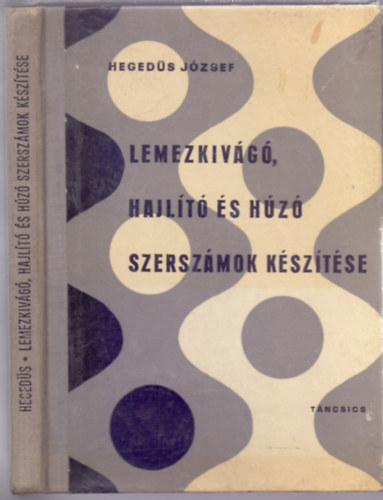 Heged�s J�zsef - Lemezkiv�g�, hajl�t� �s h�z� szersz�mok k�sz�t�se