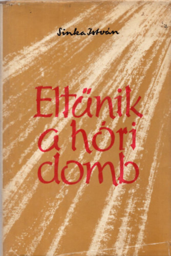 Sinka Istv�n - Elt�nik a h�ri domb