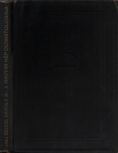 Berde K�roly vit�z dr. - A magyar n�p dermatologi�ja- A b�r betegs�gei n�p�nk nyelv�ben, ...