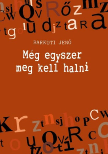 Barkuti Jen� - M�g egyszer meg kell halni