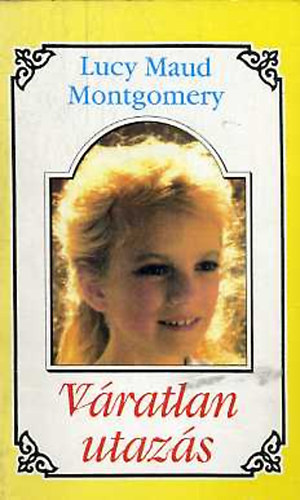 Lucy Maud Montgomery - Váratlan utazás 5.