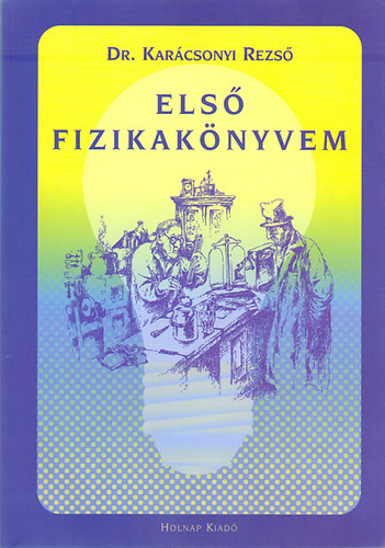 Dr. Karácsonyi Rezső - Első fizikakönyvem