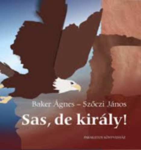 Sz�czi J�nos Baker �gnes - Sas, de kir�ly!