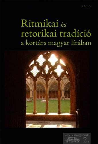 Boros Oszk�r-�rfalvy L�via-Horv�th Korn�lia szerk. - Ritmikai �s retorikai trad�ci� a kort�rs magyar l�r�ban
