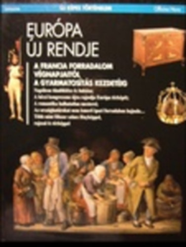 Jusseaux - Carmignani - Cosseron - Gengembre - Eur�pa �j rendje- A francia forradalom v�gnapjait�l a gyarmatos�t�s kezdet�ig - (�j K�pes t�rt�nelem)