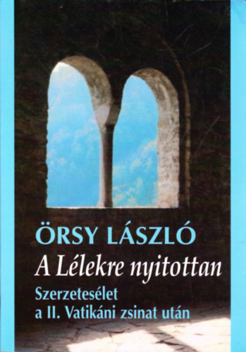 Örsy László - A Lélekre nyitottan - Szerzetesélet a II. Vatikáni zsinat után