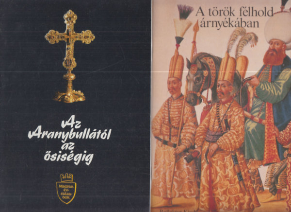 4db Magyar �vsz�zadok - Szent Istv�n �s Szent L�szl� t�rv�nyei + Az Aranybull�t�l az �sis�gig + Magyarorsz�g vir�gz�sa �s roml�sa + A t�r�k f�lhold �rny�k�ban