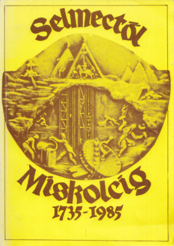 Zsámboki László Tar Sándor - Selmectől Miskolcig 1735-1985 (A magyarországi műszaki felsőoktatás megindulásának 250. évfordulójára)