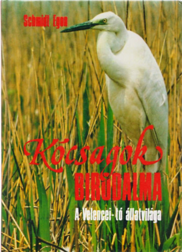 Schmidt Egon - K�csagok birodalma - A Velencei-t� �llatvil�ga