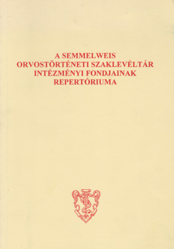 A Semmelweis Orvost�rt�neti Szaklev�lt�r Int�zm�nyi fondjainak repert�riuma