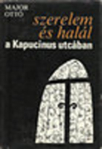 Major Ott� - Szerelem �s hal�l a Kapucinus utc�ban