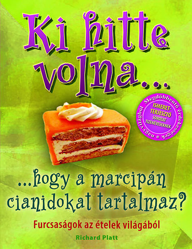 Richard Platt - Ki hitte volna...hogy a marcipn cianidokat tartalmaz?