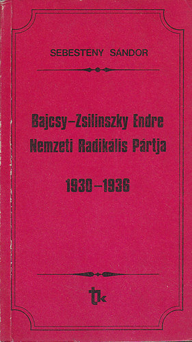 Sebestyn Sndor - Bajcsy-Zsilinszky Endre Nemzeti Radiklis Prtja 1930-1936
