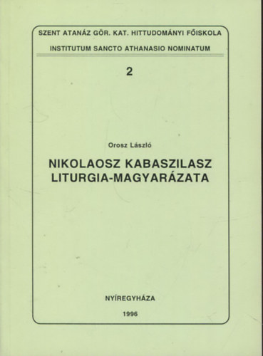 Orosz Lszl - Institutum Sancto Athanasio Nominatum 2. - Nikolaosz Kabaszilasz Liturgi-magyarzata