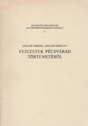 Gállos Ferenc; Gállos Orsolya - Fejezetek Pécsvárad történetéből